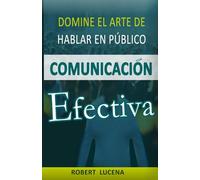 Comunicación Efectiva: Domine el arte de hablar en público