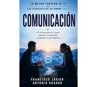 Comunicación: El sistema práctico para conectar, comprender y expresar lo que importa