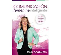 Comunicación femenina inteligente: Los 10 lenguajes de la mujer