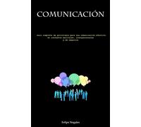 Comunicación: Guía completa de psicología para una comunicación efectiva e...