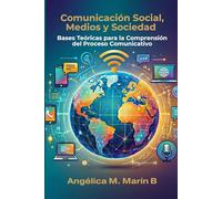 Comunicación Social, Medios y Sociedad. Bases Teóricas para la Comprensión del Proceso Comunicativo