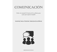 Comunicación: Utilice este manual de fomento de la confianza paso a paso p...