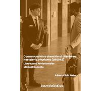 Comunicación y atención al cliente en hostelería y turismo (UF0042): Libros para Profesionales: Manual Docente