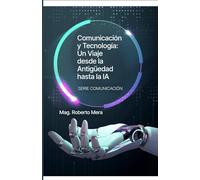 Comunicación y Tecnología: Un viaje desde la Antigüedad hasta la IA