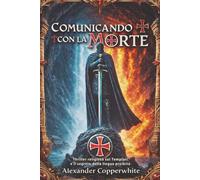 Comunicando con la morte: Thriller religioso sui Templari e il segreto della lingua proibita
