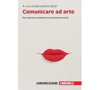 Comunicare ad arte. Per costruire contenuti e promuovere eventi. Con e-book