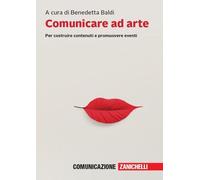 Comunicare ad arte. Per costruire contenuti e promuovere eventi. Con e-book