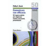 Comunicare con efficacia. 50 regole pratiche per migliorare riunioni, docu...