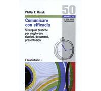 Comunicare con efficacia. 50 regole pratiche per migliorare riunioni, documenti, presentazioni