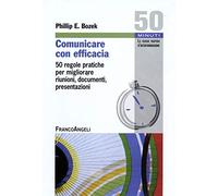 Comunicare con efficacia. 50 regole pratiche per migliorare riunioni, documenti, presentazioni