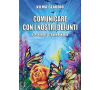 Comunicare con i nostri defunti. Esperienze straordinarie
