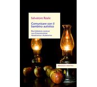 Comunicare con il bambino autistico. Dall'esperienza musicale alla comunicazione aumentativa e alternativa