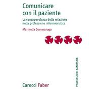 Comunicare con il paziente. La consapevolezza della relazione nella professione infermieristica