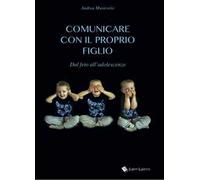 Comunicare con il proprio figlio. Dal feto all'adolescenza
