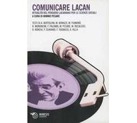 Comunicare con Lacan. Attualità del pensiero lacaniano per le scienze sociali