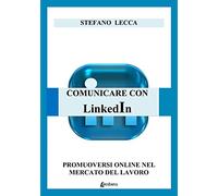 Comunicare con Linkedin. Promuoversi online nel mercato del lavoro
