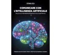 Comunicare con l'intelligenza artificiale. Dall'IA alla metamorfosi digitale e alla quantistica