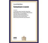 Comunicare e curare. La comunicazione in medicina: dalla diagnosi alle cure