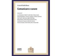 Comunicare e curare. La comunicazione in medicina: dalla diagnosi alle cure