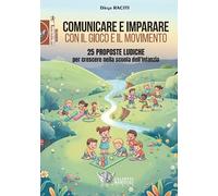 Comunicare e imparare con il gioco e il movimento. 25 proposte ludiche per crescere nella scuola dell’Infanzia
