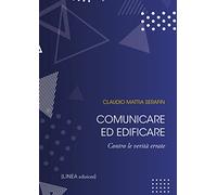 Comunicare ed edificare. Contro le verità errate. Ediz. integrale