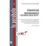 Comunicare fraternamente "settanta volte sette". Ediz. speciale. Con Meta Liber©