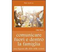 Comunicare fuori e dentro la famiglia. Una risposta alle sfide della società
