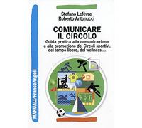 Comunicare il circolo. Guida pratica alla comunicazione e alla promozione dei circoli sportivi, del tempo libero, del wellness