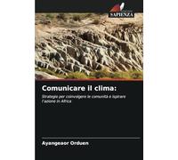 Comunicare il clima:: Strategie per coinvolgere le comunità e ispirare l'azione in Africa
