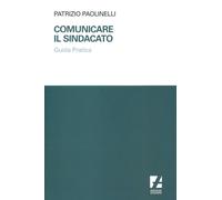 Comunicare il sindacato. Guida pratica - Paolinelli Patrizio
