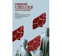 Comunicare il vero e il falso. La comunicazione oggi tra mondo digitale, etica e neuroscienze