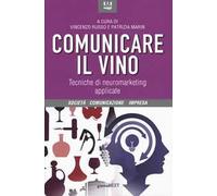 Comunicare il vino. Tecniche di neuromarketing applicate