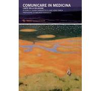 Comunicare in medicina. L'arte della relazione