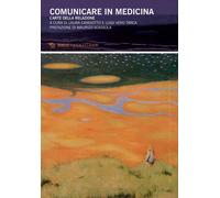 Comunicare in medicina. L'arte della relazione - Candiotto L. (cur.); Tarc...