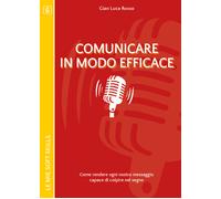 Comunicare in modo efficace. Come rendere ogni nostro messaggio capace - ER