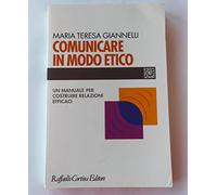 Comunicare in modo etico. Un manuale per costruire relazioni efficaci