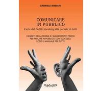 Comunicare in pubblico. L'arte del public speaking alla portata di tutti