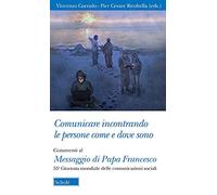 Comunicare incontrando le persone come e dove sono. Commenti al Messaggio di papa Francesco per la 55ª Giornata mondiale delle comunicazioni sociali