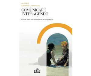 Comunicare interagendo. I rituali della vita quotidiana: un compendio