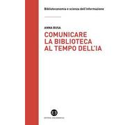 Comunicare la biblioteca al tempo dell'IA. Strategie e nuovi scenari da esplorare