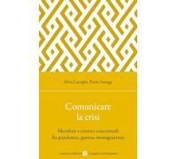 Comunicare la crisi. Metafore e cornici concettuali fra pandemia, guerra, immigrazione