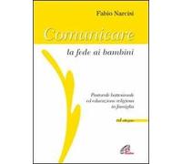 Comunicare la fede ai bambini. Pastorale battesimale ed educazione religiosa in famiglia. Con CD Audio