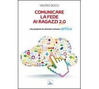 Comunicare la fede ai ragazzi 2.0. Una proposta di catechesi comunic-attiva