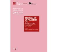 Comunicare la Palestina. Una narrazione diversa. Catalogo della mostra (Napoli, 29 novembre 2019-10 gennaio 2020). Ediz. illustrata