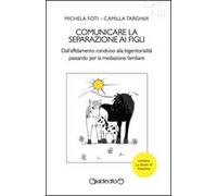 Comunicare la separazione ai figli. Dall'affidamento condiviso alla bigenitorialità passa per la mediazione familiare