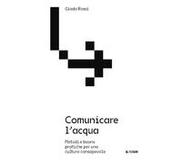 Comunicare l'acqua. Metodi e buone pratiche per una cultura consapevole