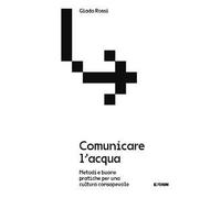 Comunicare l'acqua. Metodi e buone pratiche per una cultura consapevole