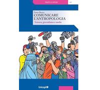 Comunicare l'antropologia. Scienza, giornalismo e media
