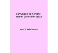 Comunicare le memorie. Itinerari della conoscenza