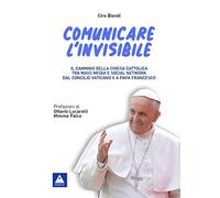 Comunicare l'invisibile. Il cammino della Chiesa Cattolica tra mass media e social network dal Concilio Vaticano II a papa Francesco
